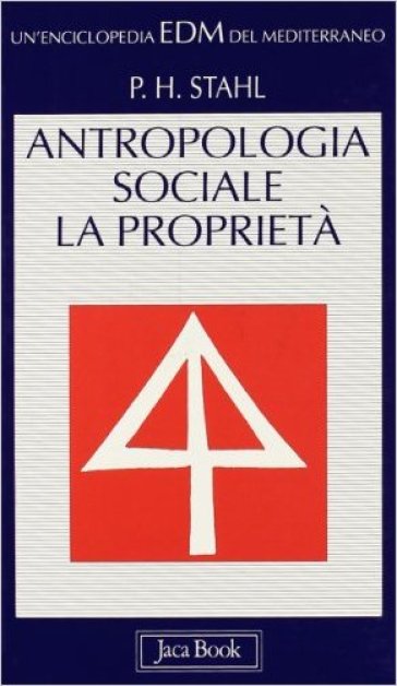 Antropologia sociale. La proprietà - Paul H. Stahl