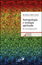 Antropologia e teologia spirituale. Per una teologia dell io