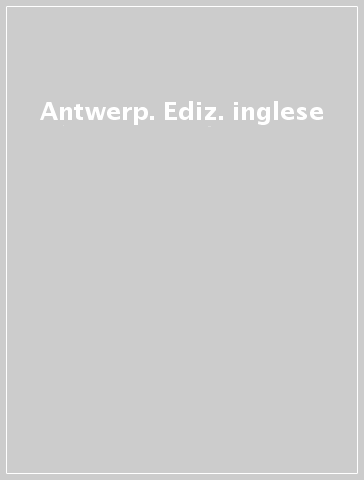 Antwerp. Ediz. inglese