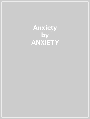 Anxiety - ANXIETY