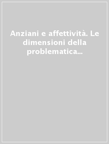 Anziani e affettività. Le dimensioni della problematica in una ricerca proposta dal Sindacato pensionati italiani CGIL