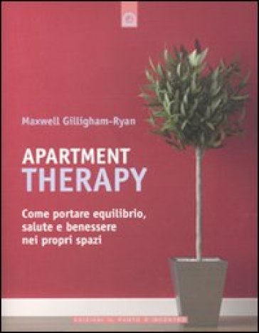 Apartment therapy. Come portare equilibrio, salute e benessere nei propri spazi - Maxwell Gillingham-Ryan