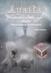 Apatìa - Prendiamo Coscienza degli ALIENI, imparando a riconoscerli - Vol. 4