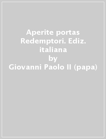 Aperite portas Redemptori. Ediz. italiana - Giovanni Paolo II (papa)