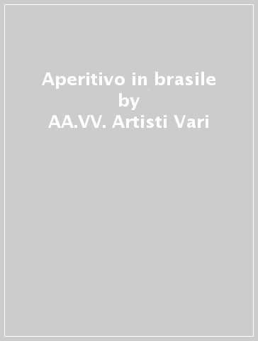 Aperitivo in brasile - AA.VV. Artisti Vari