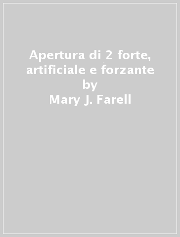 Apertura di 2 forte, artificiale e forzante - Mary J. Farell