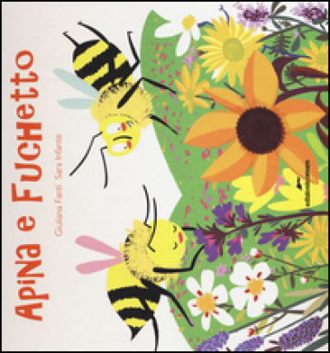 Apina e Fuchetto. Vita da api - Giuliana Fanti - Sara Infante