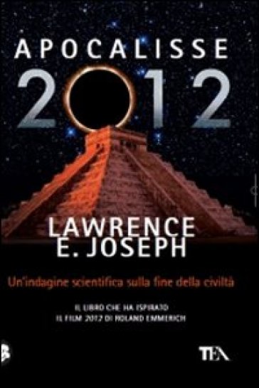 Apocalisse 2012. Un'indagine scientifica sulla fine della civiltà - Lawrence E. Joseph