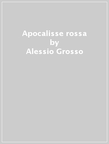Apocalisse rossa - Alessio Grosso