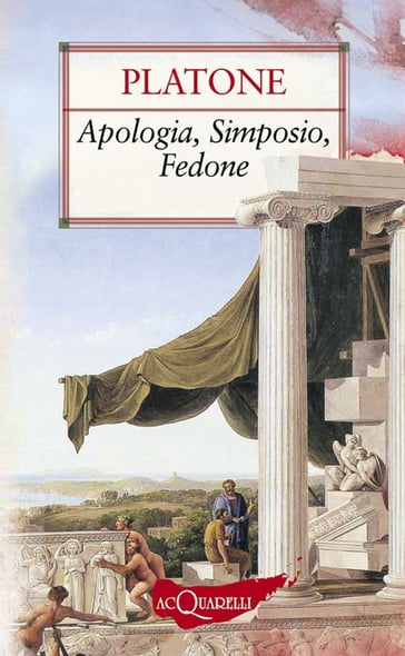 Apologia, Simposio, Fedone - Platone