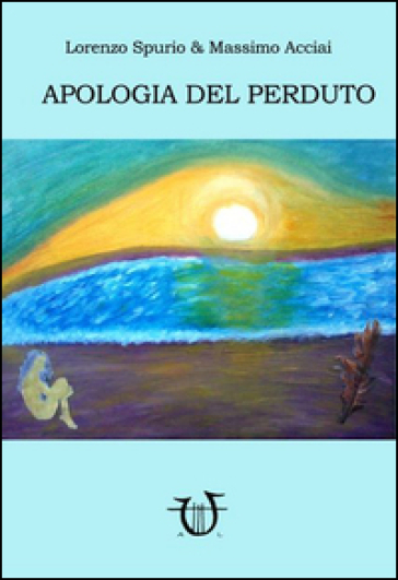 Apologia del perduto - Lorenzo Spurio - Massimo Acciai