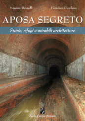 Aposa segreto. Storie, rifugi e mirabili architetture