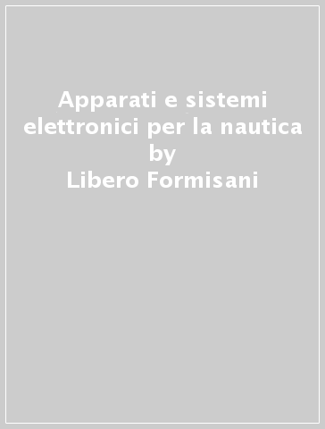 Apparati e sistemi elettronici per la nautica - Libero Formisani