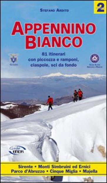 Appennino bianco. 2: 81 itinerari con piccozza e ramponi, ciaspole, sci da fondo - Stefano Ardito