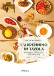 L Appennino in tavola. Ricette della tradizione tosco-emiliana