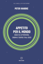 Appetito per il mondo. Saggi su letteratura, cinema e teatro (1966-2003)