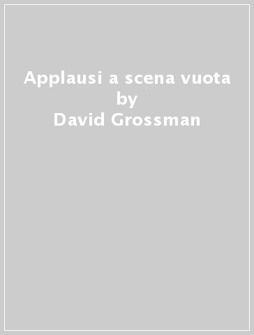 Applausi a scena vuota - David Grossman