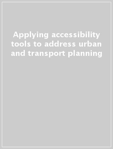 Applying accessibility tools to address urban and transport planning