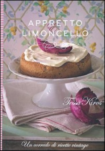 Appretto & limoncello. Un corredo di ricette vintage. Ediz. illustrata - Tessa Kiros