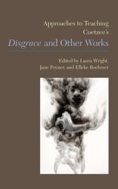Approaches to Teaching Coetzee s Disgrace and Other Works