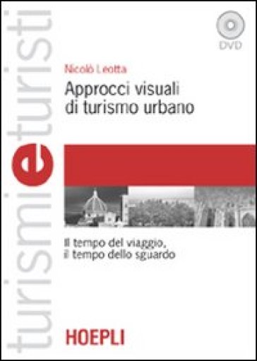 Approcci visuali di turismo urbano. Il tempo del viaggio, il tempo dello sguardo. Con DVD - Nicolò Leotta