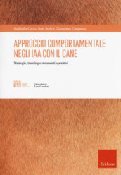 Approccio comportamentale negli IAA con il cane. Strategie, training e strumenti operativi