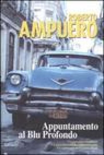 Appuntamento al Blu Profondo - Roberto Ampuero