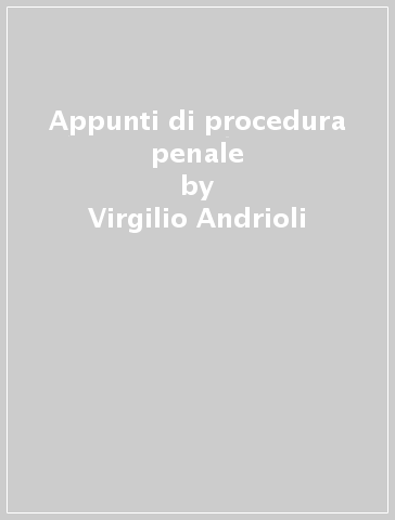 Appunti di procedura penale - Virgilio Andrioli