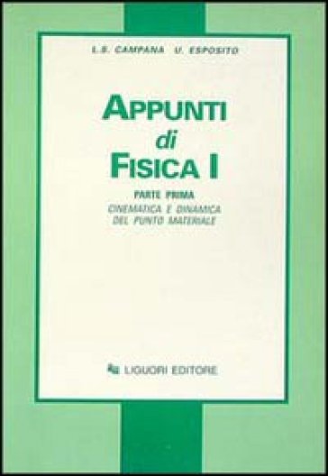 Appunti di fisica 1. 1: Cinematica e dinamica del punto materiale - Luigi S. Campana - Ugo Esposito