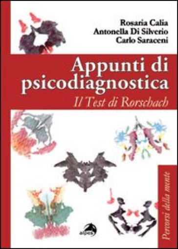 Appunti di psicodiagnostica. Il test di Rorschach - Rosaria Calia - Carlo Saraceni - Antonella Di Silverio