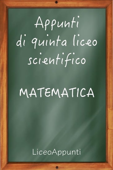 Appunti di quinta liceo scientifico: Matematica - Liceoappunti