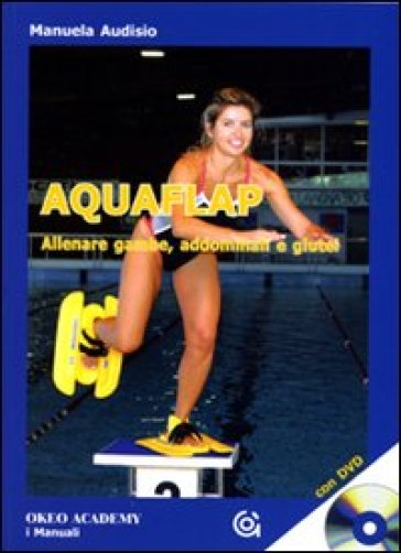 Aquaflap allenare gambe, addominali e glutei. Con DVD - Manuela Audisio