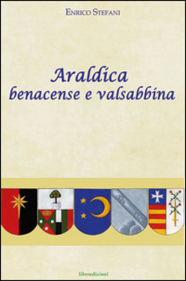 Araldica benacense e valsabbina - Enrico Stefani