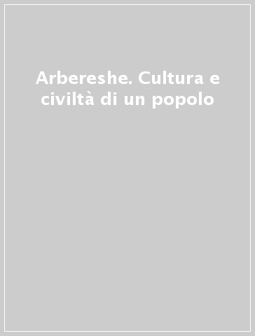 Arbereshe. Cultura e civiltà di un popolo