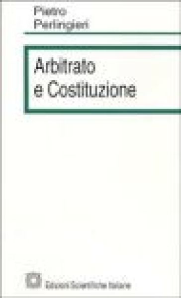 Arbitrato e costituzione - Pietro Perlingieri