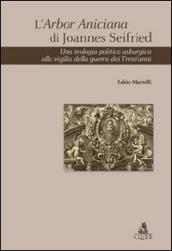 L Arbor Aniciana di Joannes Seifried. Una teologia politica asburgica alla vigilia della guerra dei Trent anni