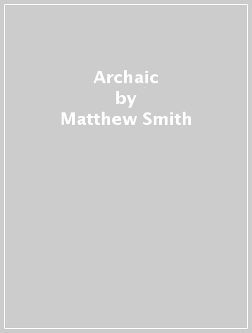 Archaic - Matthew Smith