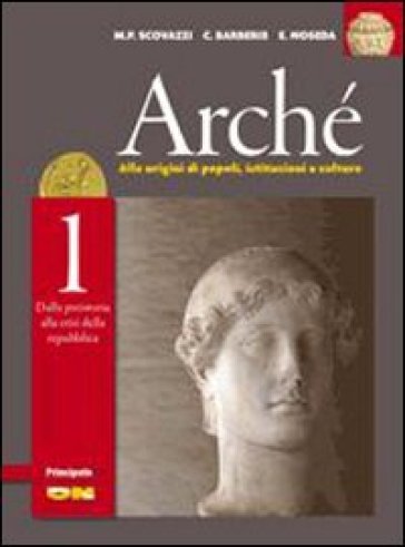 Archè. Per le Scuole superiori. Con DVD-ROM. Con espansione online. 1. - M. Piera Scovazzi - Corrado Barberis - E. Noseda