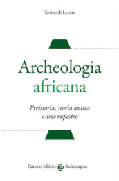 Archeologia africana. Preistoria, storia antica e arte rupestre