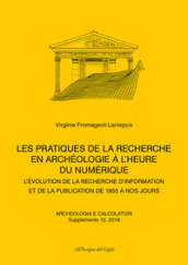 Archeologia e calcolatori (2019). 12: Supplemento. Les pratiques de la recherche en Archéologie à l heure du numérique. L évolution de la recherche d information et de la publication de 1955 à nos jours