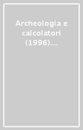 Archeologia e calcolatori (1996). Ediz. italiana, inglese, francese e spagnola. 7: Atti del 3° Convegno internazionale di archeologia e informatica (Roma, 1995)