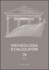 Archeologia e calcolatori (2015). Ediz. italiana e inglese. 26: Italic inscriptions and databases (Roma, 2014)-Documentare l archeologia 4.0: strumenti e metodi per la costruzione di banche dati... (Bologna, 2014)