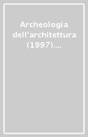 Archeologia dell architettura (1997). 2: L archeologia del costruito in Italia e in Europa. Esperienze a confronto e orientamenti della ricerca (Genova, 10 maggio 1996)