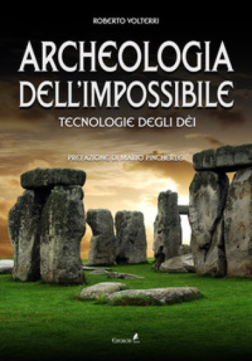 Archeologia dell'impossibile. Tecnologie degli dèi - Roberto Volterri