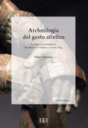 Archeologia del gesto atletico. La logica investigativa da Sherlock Holmes a Dylan Dog