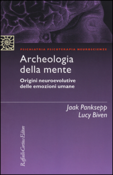 Archeologia della mente. Origini neuroevolutive delle emozioni umane - Jaak Panksepp - Lucy Biven