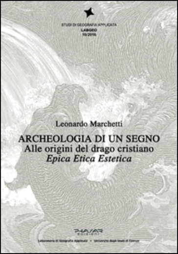 Archeologia di un segno. Alle origini del drago cristiano. Epica etica estetica - Leonardo Marchetti