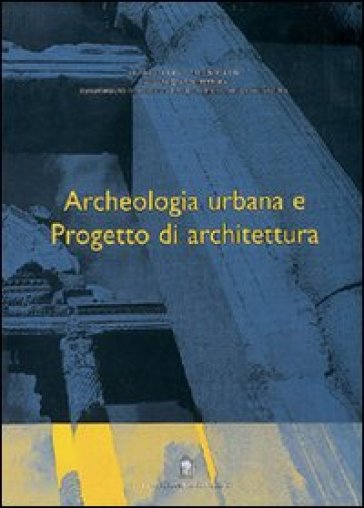 Archeologia urbana e progetto di architettura