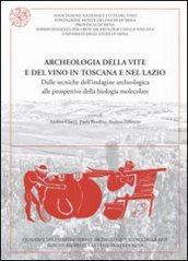 Archeologia della vite e del vino in Toscana e nel Lazio. Dalle tecniche dell indagine archeologica alle prospettive della biologia molecolare. Con CD-ROM