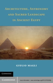 Architecture, Astronomy and Sacred Landscape in Ancient Egypt